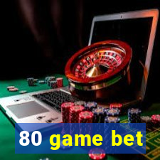 80 game bet